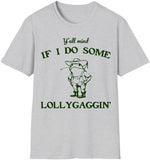 Lollygaggin' Tee Shirt, Yall Mind If I Do Some Lollygagg