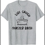 Live Laugh Toaster Bath T-Shirt Funny Shirt