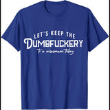 Let's Keep The Dumbfuckery To A Minimum Today T-Shirt Funny