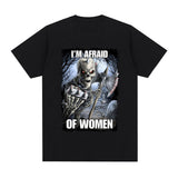 Funny I'm Afraid of Women Skeleton Meme Graphic T-shirt Men