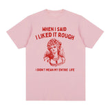 When I Said I Liked It Rough Funny Meme T-shirt Men Women