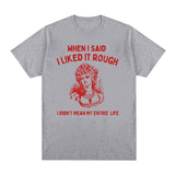 When I Said I Liked It Rough Funny Meme T-shirt Men Women