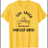 Live Laugh Toaster Bath T-Shirt Funny Shirt