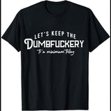 Let's Keep The Dumbfuckery To A Minimum Today T-Shirt Funny
