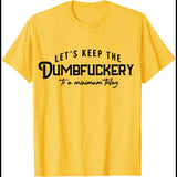 Let's Keep The Dumbfuckery To A Minimum Today T-Shirt Funny