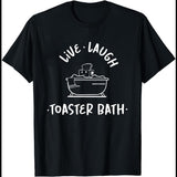 Live Laugh Toaster Bath T-Shirt Funny Shirt