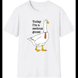 Today I'm A Serious Goose T-Shirt Silly Goose Shirt  Funny