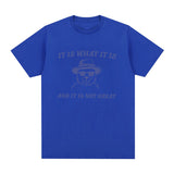 It Is What It Is and It Is Not Great T Shirts Funny Meme