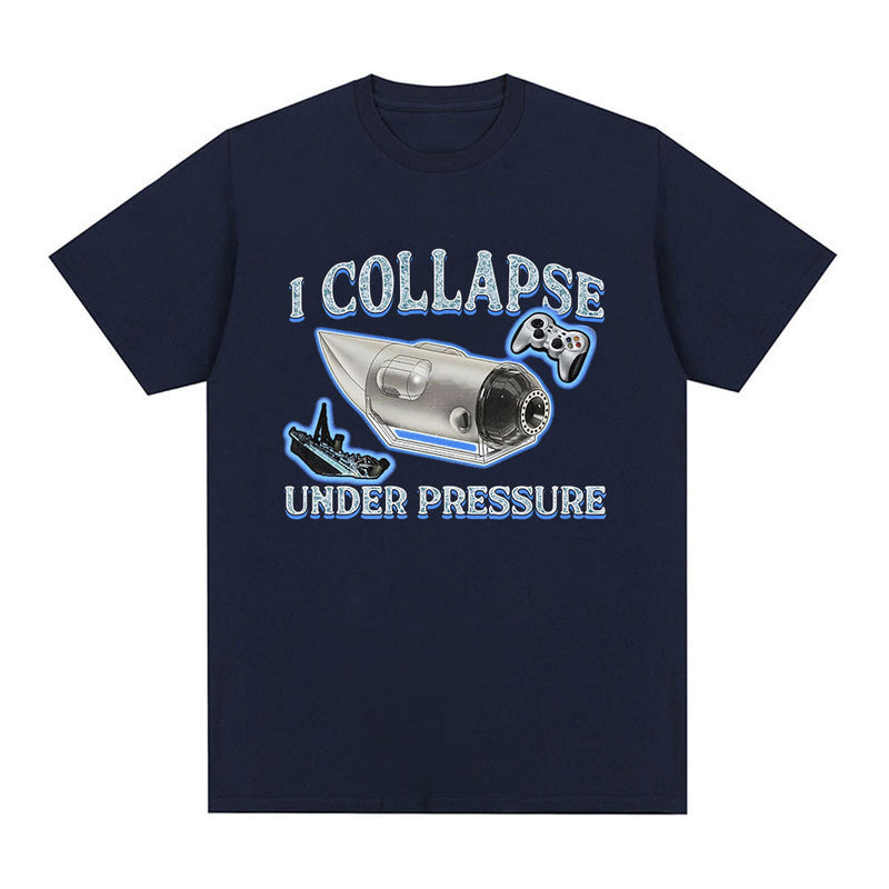 I Collapse Under Pressure Graphic T Shirt Fashion High